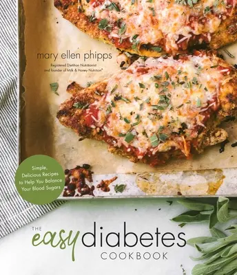 Snadná kuchařka pro diabetiky: Jednoduché a chutné recepty, které vám pomohou vyrovnat hladinu cukru v krvi - The Easy Diabetes Cookbook: Simple, Delicious Recipes to Help You Balance Your Blood Sugars