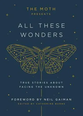 The Moth Presents All These Wonders (Všechny ty zázraky): Všichni ti, kdo se diví: Pravdivé příběhy o tom, jak čelit neznámému - The Moth Presents All These Wonders: True Stories about Facing the Unknown