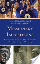Missionary Impositions (Misionářské vnucování): Konverze, odpor a další výzvy pro objektivitu v náboženské etnografii - Missionary Impositions: Conversion, Resistance, and other Challenges to Objectivity in Religious Ethnography