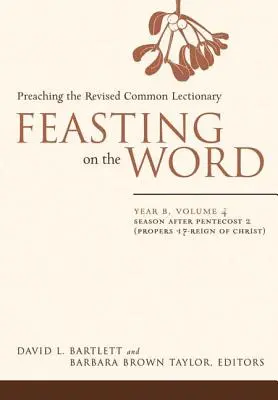Hodování na Slově: Rok B, svazek 4: Období po Letnicích 2 (Propers 17 - Kristova vláda) - Feasting on the Word: Year B, Vol. 4: Season After Pentecost 2 (Propers 17-Reign of Christ)