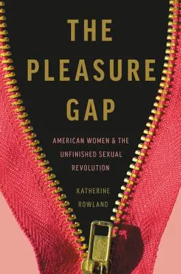 Propast rozkoše: americké ženy a nedokončená sexuální revoluce - The Pleasure Gap: American Women and the Unfinished Sexual Revolution