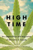 Nejvyšší čas: Legalizace a regulace konopí v Kanadě - High Time: The Legalization and Regulation of Cannabis in Canada