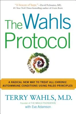 Wahlsův protokol: Radikální nový způsob léčby všech chronických autoimunitních onemocnění pomocí paleo principů. - The Wahls Protocol: A Radical New Way to Treat All Chronic Autoimmune Conditions Using Paleo Principles