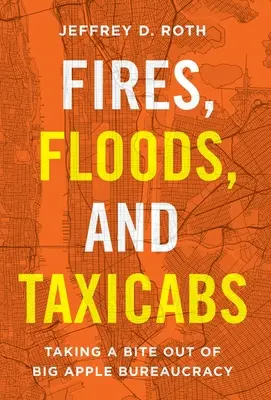 Požáry, povodně a taxíky: Kousnutí do byrokracie velkého jablka. - Fires, Floods, and Taxicabs: Taking a Bite Out of Big Apple Bureaucracy
