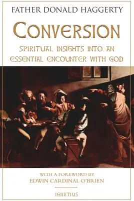 Obrácení: Duchovní vhled do zásadního setkání s Bohem - Conversion: Spiritual Insights Into an Essential Encounter with God