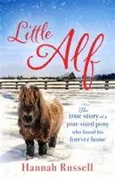 Malý Alf: Alf: Pravdivý příběh o poníkovi, který našel svůj věčný domov - Little Alf: The True Story of a Pint-Sized Pony Who Found His Forever Home