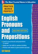 Practice Makes Perfect English Pronouns and Prepositions, Second Edition (Cvičení dělá angličtinu dokonalou) - Practice Makes Perfect English Pronouns and Prepositions, Second Edition