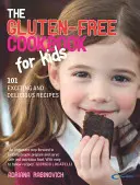 Bezlepková kuchařka pro děti: 101 vzrušujících a chutných receptů - The Gluten-Free Cookbook for Kids: 101 Exciting and Delicious Recipes