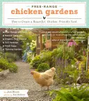 Zahrady pro volně chovaná kuřata: Jak si vytvořit krásný dvorek vhodný pro kuřata - Free-Range Chicken Gardens: How to Create a Beautiful, Chicken-Friendly Yard