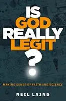 Je Bůh skutečně legitimní? - Smysl víry a vědy - Is God Really Legit? - Making sense of faith and science