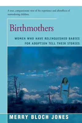 Porodní báby: Ženy, které se vzdaly dětí k adopci, vyprávějí své příběhy - Birthmothers: Women Who Have Relinquished Babies for Adoption Tell Their Stories