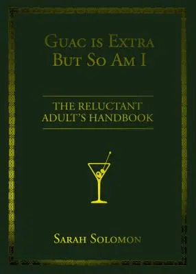 Guac je extra, ale já taky: Příručka pro váhavé dospělé. - Guac Is Extra But So Am I: The Reluctant Adult's Handbook
