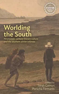 Worlding the South: Literární kultura devatenáctého století a jižanské osadnické kolonie - Worlding the South: Nineteenth-Century Literary Culture and the Southern Settler Colonies