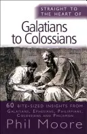 Přímo k srdci listů Galaťanům až Kolosanům: 60 kousavých postřehů - Straight to the Heart of Galatians to Colossians: 60 Bite-Sized Insights