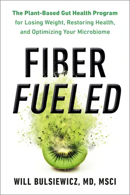 Fiber Fueled: Vláknina: Rostlinný program pro zdraví střev, který vám pomůže zhubnout, obnovit zdraví a optimalizovat váš mikrobiom - Fiber Fueled: The Plant-Based Gut Health Program for Losing Weight, Restoring Your Health, and Optimizing Your Microbiome