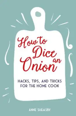 Jak nakrájet cibuli na kostky: Cibule: Hacky, tipy a triky pro domácího kuchaře - How to Dice an Onion: Hacks, Tips, and Tricks for the Home Cook