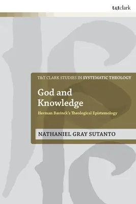 Bůh a poznání: Teologická epistemologie Hermana Bavincka - God and Knowledge: Herman Bavinck's Theological Epistemology