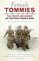Ženské tomíky: Ženy na frontě první světové války - Female Tommies: The Frontline Women of the First World War