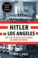 Hitler v Los Angeles: Jak Židé zmařili nacistické spiknutí proti Hollywoodu a Americe. - Hitler in Los Angeles: How Jews Foiled Nazi Plots Against Hollywood and America