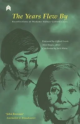 Léta uběhla: Vzpomínky madam Sidney Giffordové Cziraové - The Years Flew by: Recollections of Madame Sidney Gifford Czira