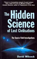 Skrytá věda o ztracených civilizacích - Vyšetřování zdrojového pole - Hidden Science of Lost Civilisations - The Source Field Investigations