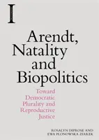 Arendtová, natalita a biopolitika: Na cestě k demokratické pluralitě a reprodukční spravedlnosti - Arendt, Natality and Biopolitics: Toward Democratic Plurality and Reproductive Justice
