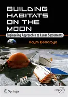 Stavba obydlí na Měsíci: Inženýrské přístupy k osídlení Měsíce - Building Habitats on the Moon: Engineering Approaches to Lunar Settlements