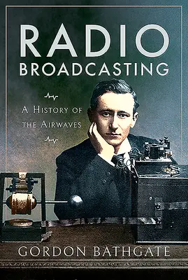 Rozhlasové vysílání: Dějiny rozhlasových vln - Radio Broadcasting: A History of the Airwaves