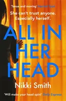 Vše v její hlavě - Thriller, který dokáže obrátit stránky a je ideální pro fanoušky Harriet Tyceové - All in Her Head - A page-turning thriller perfect for fans of Harriet Tyce