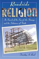 Náboženství u cesty: Při hledání posvátna, podivna a podstaty víry - Roadside Religion: In Search of the Sacred, the Strange, and the Substance of Faith
