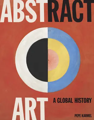 Abstraktní umění: Světové dějiny - Abstract Art: A Global History