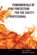 Základy požární ochrany pro bezpečnostní profesionály, druhé vydání - Fundamentals of Fire Protection for the Safety Professional, Second Edition