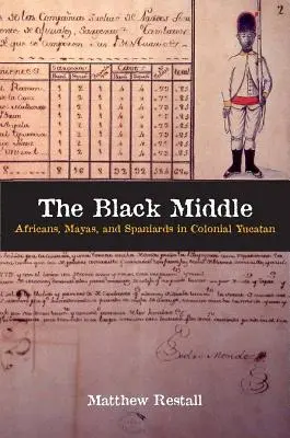 Černý střed: Afričané, Mayové a Španělé v koloniálním Yucatánu - The Black Middle: Africans, Mayas, and Spaniards in Colonial Yucatan