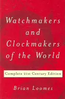 Hodináři a hodináři světa: Vydání: Kompletní vydání pro 21. století - Watchmakers and Clockmakers of the World: Complete 21st Century Edition