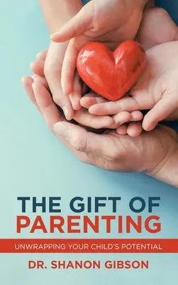 Dar rodičovství: Dárek pro dítě: Rozbalte potenciál svého dítěte. - The Gift of Parenting: Unwrapping Your Child's Potential