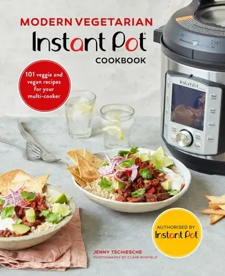 Moderní vegetariánská kuchařka pro instantní hrnce: Veganská kuchařka: 101 vegetariánských a veganských receptů pro váš multi cooker. - Modern Vegetarian Instant Pot(r) Cookbook: 101 Veggie and Vegan Recipes for Your Multi-Cooker