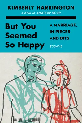 Ale vypadal jsi tak šťastně: Manželství po částech a kouscích - But You Seemed So Happy: A Marriage, in Pieces and Bits