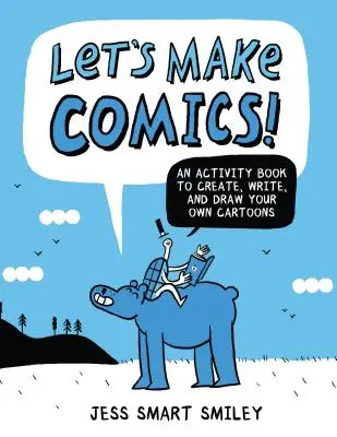 Pojďme dělat komiksy!: Vydejte se na cestu ke komiksům: Vytvořte, napište a nakreslete vlastní komiksy. - Let's Make Comics!: An Activity Book to Create, Write, and Draw Your Own Cartoons