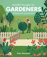 Rozjímavé myšlenky pro zahrádkáře: Myslitelné myšlenky pro myšlenky, které se týkají vědomí - Mindful Thoughts for Gardeners: Sowing Seeds of Awareness