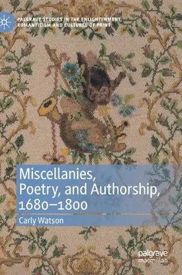 Miscellanies, Poetry, and Authorship, 1680-1800 (Různé, poezie a autorství, 1680-1800) - Miscellanies, Poetry, and Authorship, 1680-1800