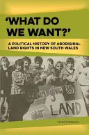 Co chceme? Politické dějiny práv domorodých obyvatel na půdu v Novém Jižním Walesu - 'What Do We Want?': A Political History of Aboriginal Land Rights in New South Wales