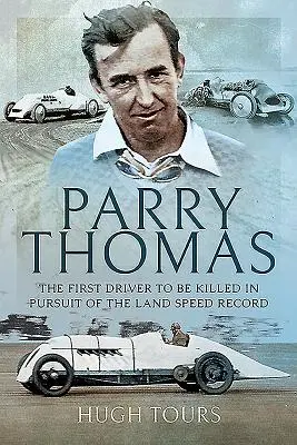 Parry Thomas: První řidič, který byl zabit při honbě za pozemním rychlostním rekordem (The First Driver to Be killed in Pursuit of the Land Speed Record) - Parry Thomas: The First Driver to Be Killed in Pursuit of the Land Speed Record