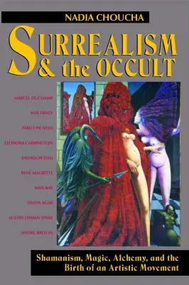 Surrealismus a okultismus: Šamanismus, magie, alchymie a zrod uměleckého hnutí - Surrealism and the Occult: Shamanism, Magic, Alchemy, and the Birth of an Artistic Movement