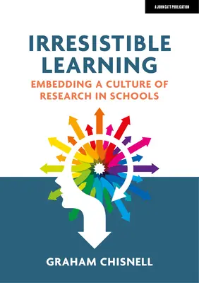 Neodolatelné učení: - Irresistible Learning: Embedding a Culture of Research in Schools