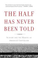 Polovina nebyla nikdy vyprávěna: Nebylo řečeno: Otroctví a utváření amerického kapitalismu - The Half Has Never Been Told: Slavery and the Making of American Capitalism