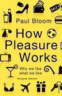 Jak funguje potěšení - Proč se nám líbí to, co se nám líbí - How Pleasure Works - Why we like what we like