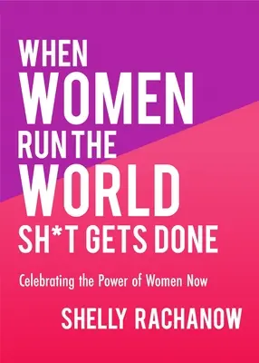 Když ženy řídí svět, všechno se děje: (Dárky pro ženy, feministická teorie, posílení postavení žen) - When Women Run the World Sh*t Gets Done: Celebrating the Power of Women Now (Gifts for Women, Feminist Theory, Women Empowerment)