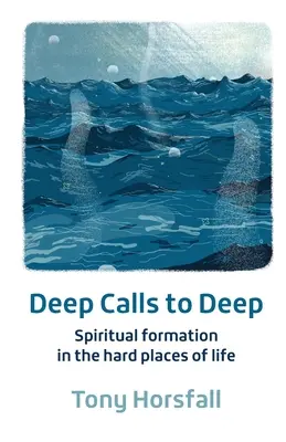 Hluboká volání do hloubky - Duchovní formace na těžkých místech života - Deep Calls to Deep - Spiritual formation in the hard places of life