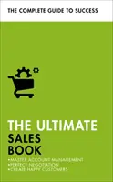 Konečná kniha o prodeji: Kniha: Zvládněte řízení účtů, dokonalé vyjednávání, vytváření spokojených zákazníků - The Ultimate Sales Book: Master Account Management, Perfect Negotiation, Create Happy Customers