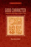 Dobrý charakter: Komplexní průvodce mravy a morálkou v islámu - Good Character: A Comprehensive Guide to Manners and Morals in Islam
